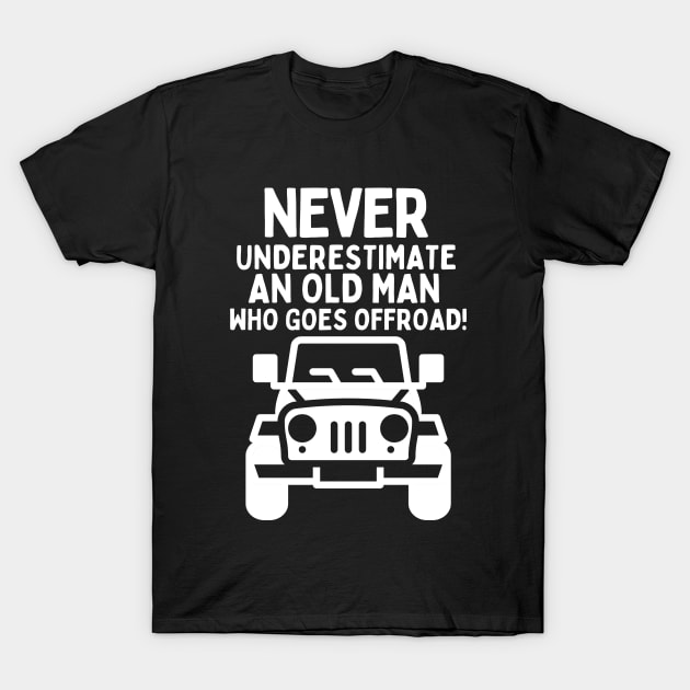 Never underestimate an old man who goes offroad! T-Shirt by mksjr